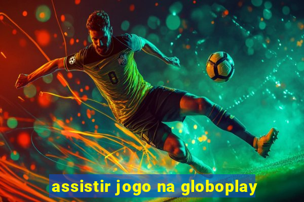 assistir jogo na globoplay